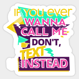 If you ever wanna call me, don't, text instead Sticker